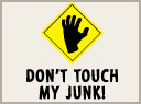 Hey TSA, don't Touch My Junk!